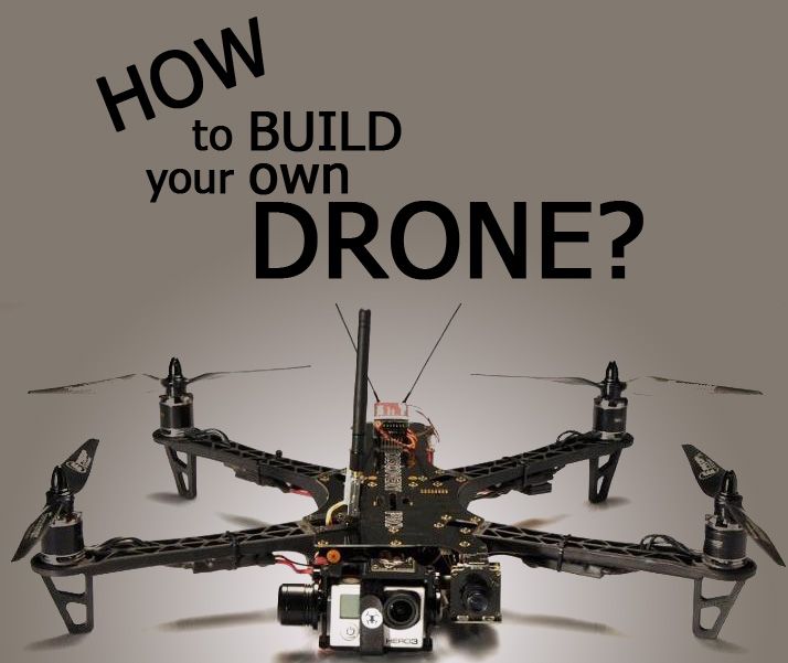 How to Build Your Own Drone? And Should You Build a Drone? Part 1