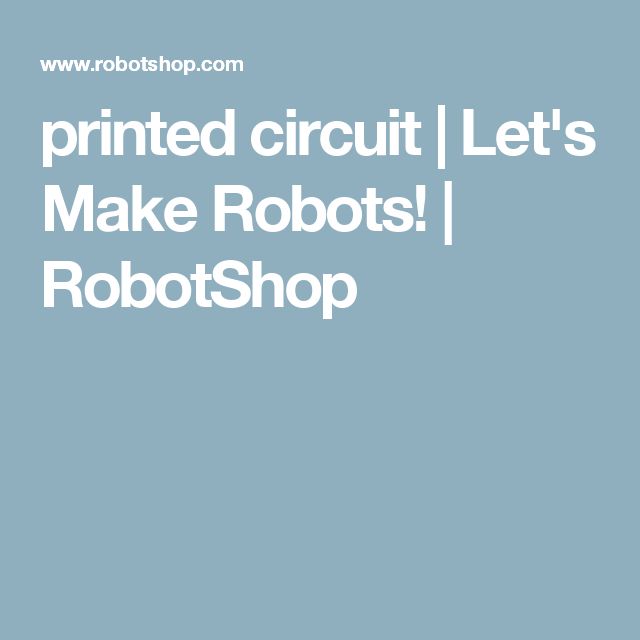 printed circuit | Let's Make Robots! | RobotShop