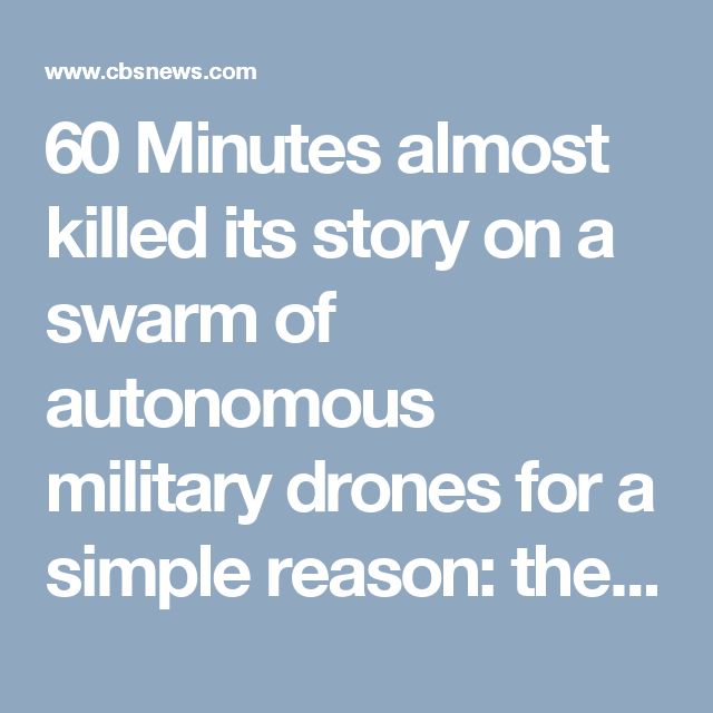 60 Minutes almost killed its story on a swarm of autonomous military drones for ...