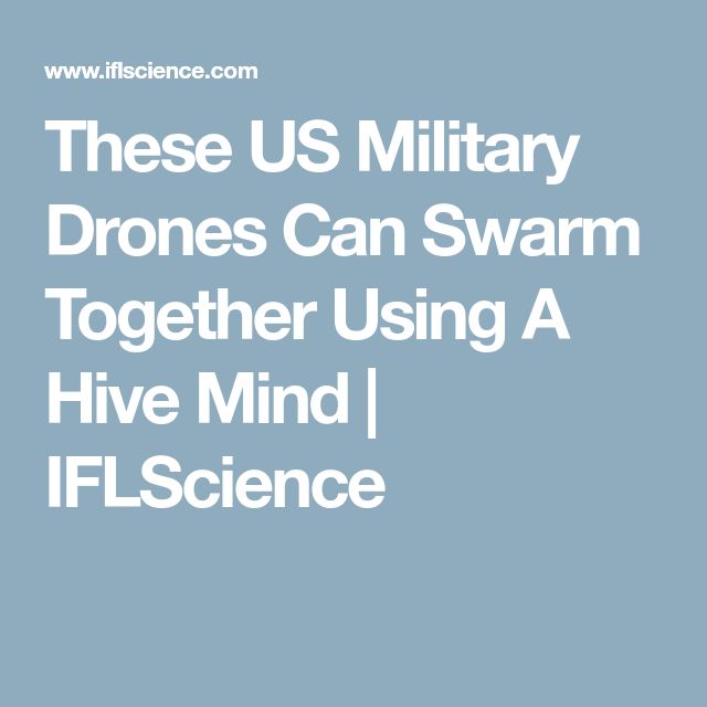 These US Military Drones Can Swarm Together Using A Hive Mind | IFLScience