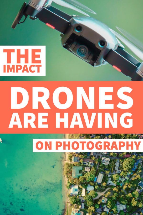 The Impact Drones Are Having On Photography