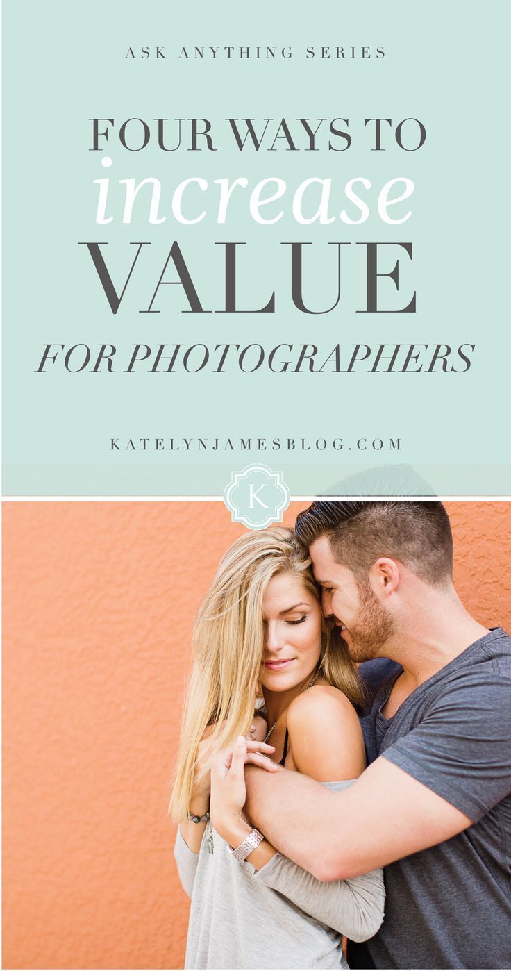 FOUR WAYS TO INCREASE VALUE AND THE DEMAND OF YOUR BUSINESS FOR PHOTOGRAPHERS