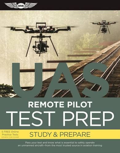 Remote Pilot Test Prep - UAS: Study & Prepare: Pass your test and know what is essential to safely operate an unmanned aircraft  from the most trusted source in aviation training (Test Prep series)