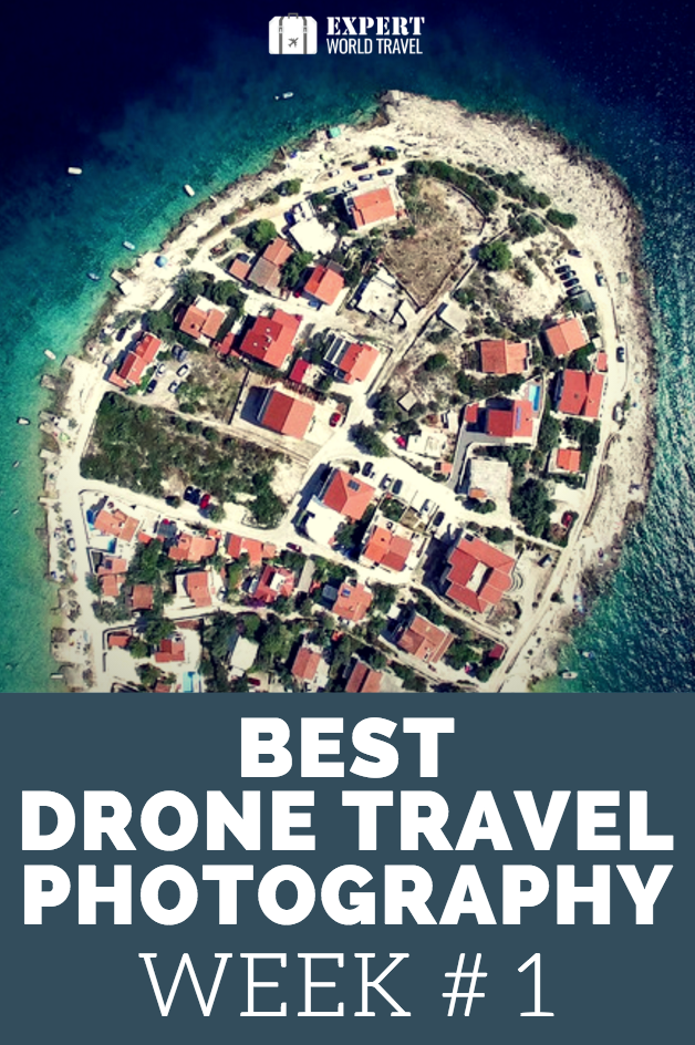 Best Drone Travel Photography: Week #1 ⋆ Expert World Travel