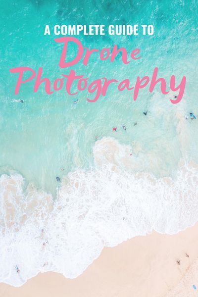 A COMPLETE GUIDE TO DRONE PHOTOGRAPHY