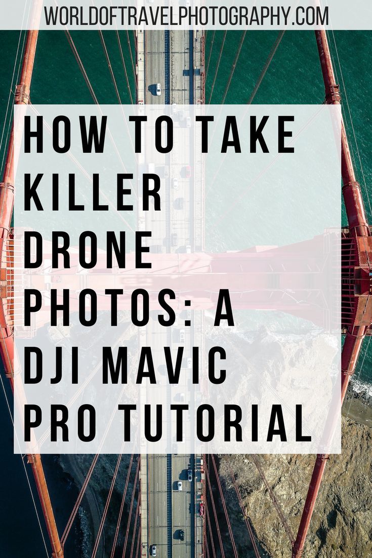 How To Take Killer Drone Photos | DJI Mavic Pro Tutorial - World of Travel Photography